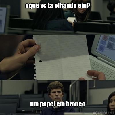 oque vc ta olhando ein? um papel em branco