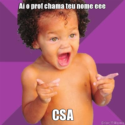 A o prof chama teu nome eee CSA