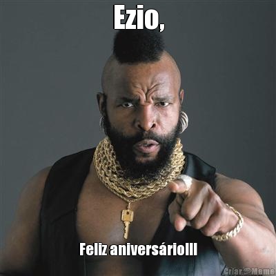 Ezio, Feliz aniversrio!!!