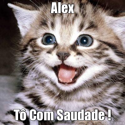 Alex T Com Saudade !