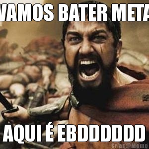 VAMOS BATER META AQUI  EBDDDDDD