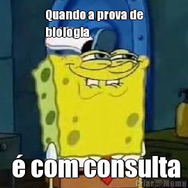 Quando a prova de
biologia    com consulta