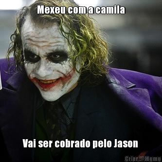 Mexeu com a camila Vai ser cobrado pelo Jason