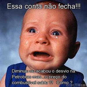 Essa conta no fecha!!! Diminuiu ou acabou o desvio na
Petrobras mas...o preo do
combustvel subiu ?!   Como ? 