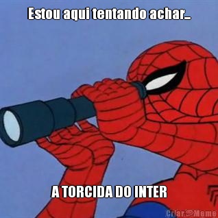 Estou aqui tentando achar... A TORCIDA DO INTER