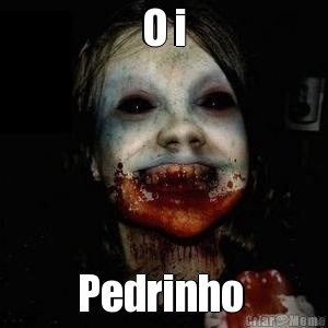 O i Pedrinho 