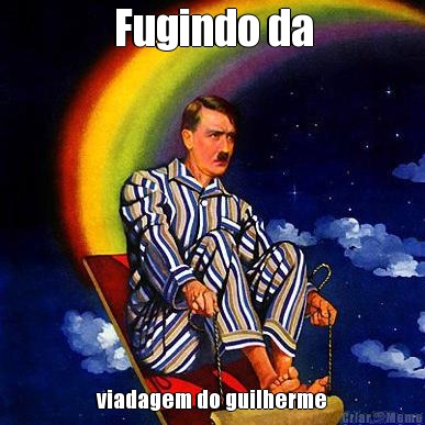 Fugindo da viadagem do guilherme