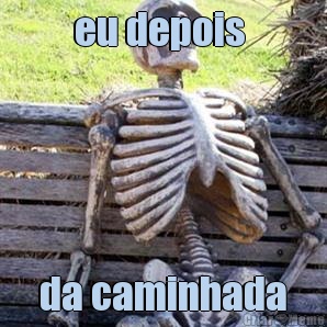 eu depois   da caminhada 