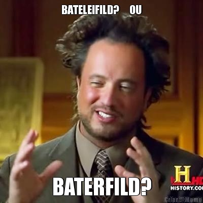 BATELEIFILD?     OU BATERFILD?