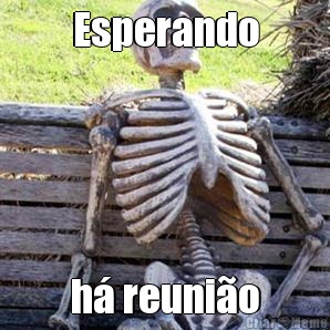 Esperando h reunio