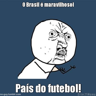 O Brasil  maravilhoso! Pas do futebol!