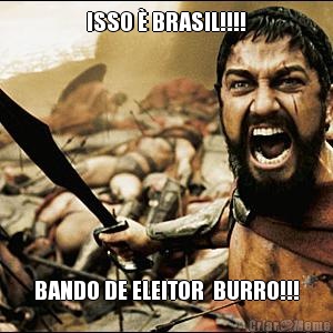 ISSO  BRASIL!!!! BANDO DE ELEITOR  BURRO!!!