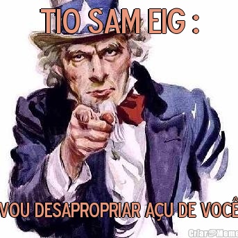 TIO SAM EIG : VOU DESAPROPRIAR AU DE VOC