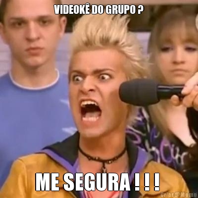 VIDEOK DO GRUPO ? ME SEGURA ! ! ! 
