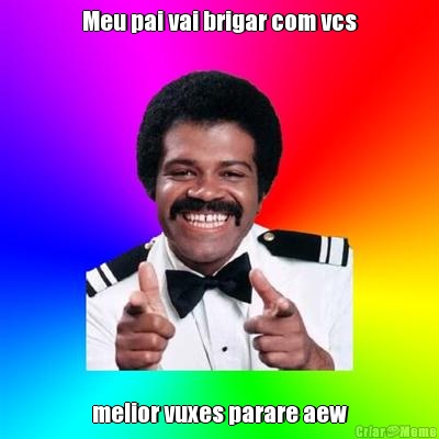 Meu pai vai brigar com vcs melior vuxes parare aew