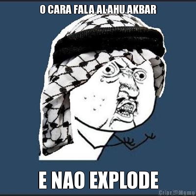 O CARA FALA ALAHU AKBAR E NAO EXPLODE