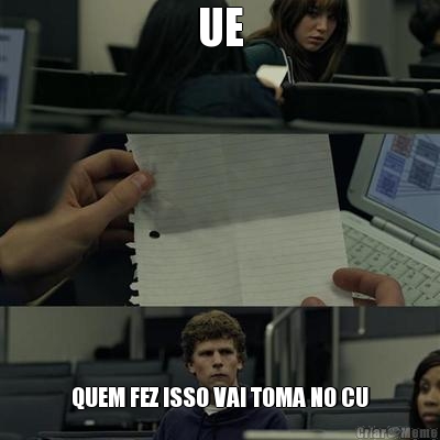 UE QUEM FEZ ISSO VAI TOMA NO CU