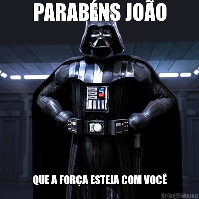 PARABNS JOO QUE A FORA ESTEJA COM VOC