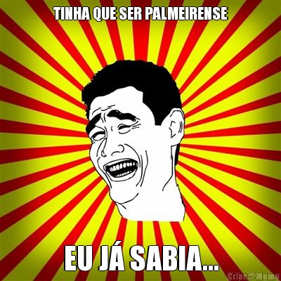 TINHA QUE SER PALMEIRENSE EU J SABIA...