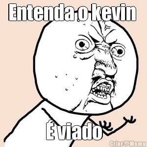 Entenda o kevin   viado