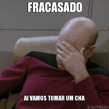 FRACASADO
 AI VAMOS TOMAR UM CHA
