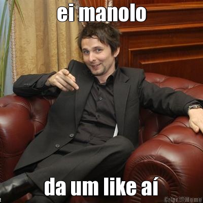 ei manolo da um like a