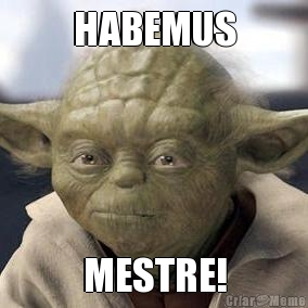 HABEMUS MESTRE!