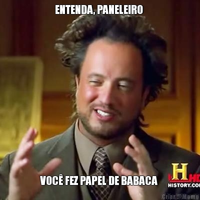 ENTENDA, PANELEIRO  VOC FEZ PAPEL DE BABACA 