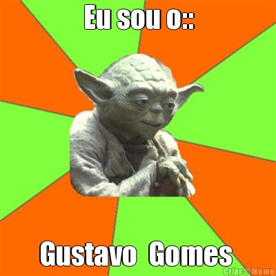 Eu sou o:: Gustavo  Gomes 