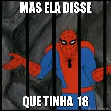 MAS ELA DISSE QUE TINHA  18