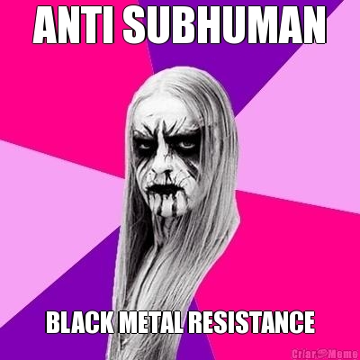 ANTI SUBHUMAN BLACK METAL RESISTANCE