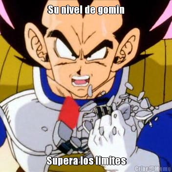 Su nivel de gomin Supera los limites