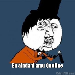  Eu ainda ti amu Queline