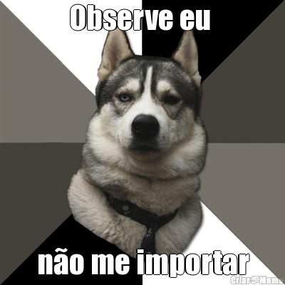 Observe eu  no me importar