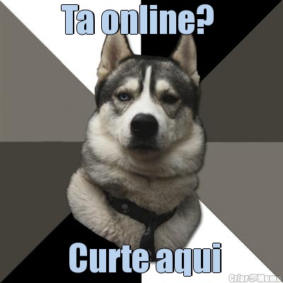 Ta online?   Curte aqui