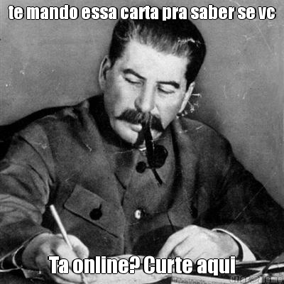 te mando essa carta pra saber se vc Ta online? Curte aqui