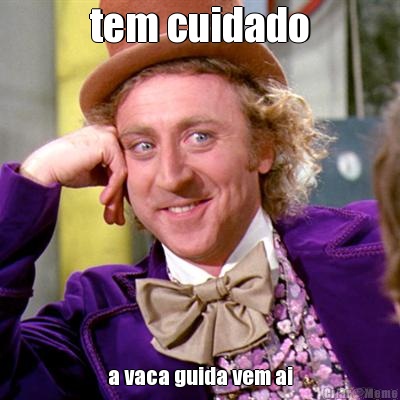 tem cuidado a vaca guida vem ai