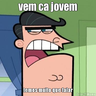 vem ca jovem temos muito que falar