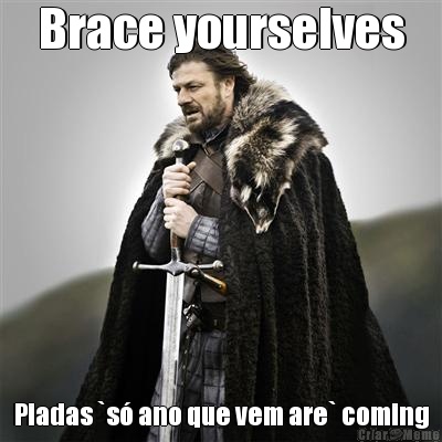 Brace yourselves Piadas `s ano que vem are` coming