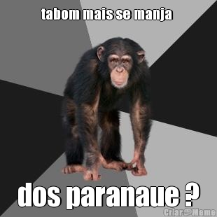 tabom mais se manja  dos paranaue ?