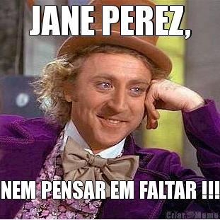 JANE PEREZ, NEM PENSAR EM FALTAR !!!
