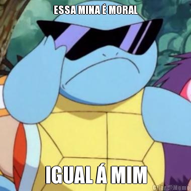 ESSA MINA  MORAL IGUAL  MIM