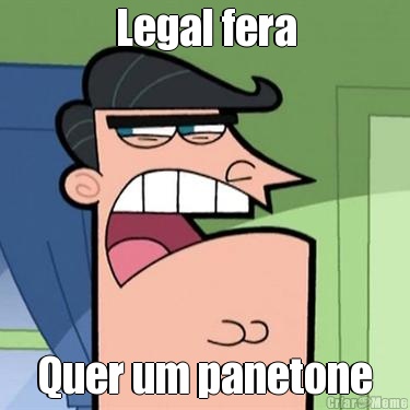 Legal fera Quer um panetone