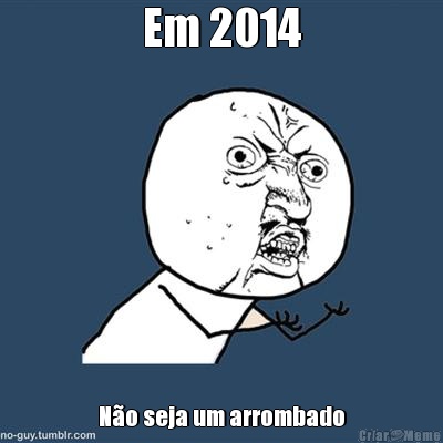 Em 2014 No seja um arrombado