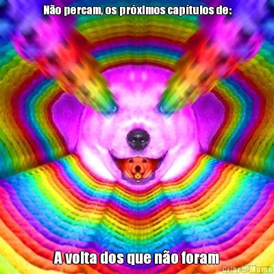 No percam, os prximos captulos de: A volta dos que no foram