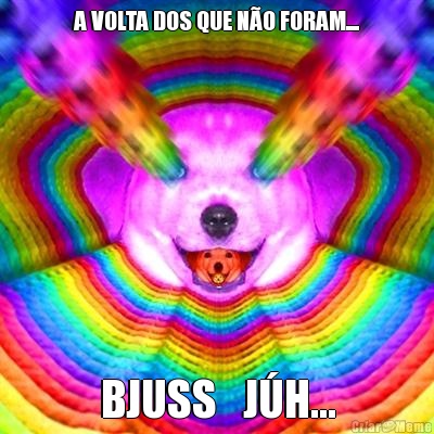 A VOLTA DOS QUE NO FORAM.... BJUSS   JH...