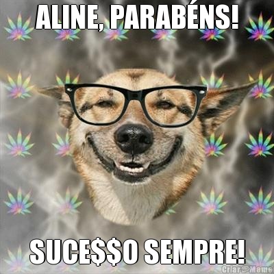 ALINE, PARABNS! SUCE$$O SEMPRE!