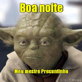 Boa noite Meu mestre Presuntinho