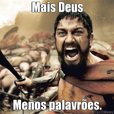 Mais Deus Menos palavres.