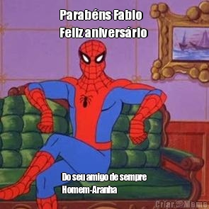 Parabns Fabio
Feliz aniversrio 
 Do seu amigo de sempre 
Homem-Aranha 
